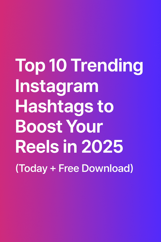 Top 10 Trending Instagram Hashtags to Boost Your Reels in 2025 Today