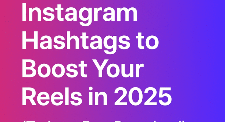 Top 10 Trending Instagram Hashtags to Boost Your Reels in 2025 Today
