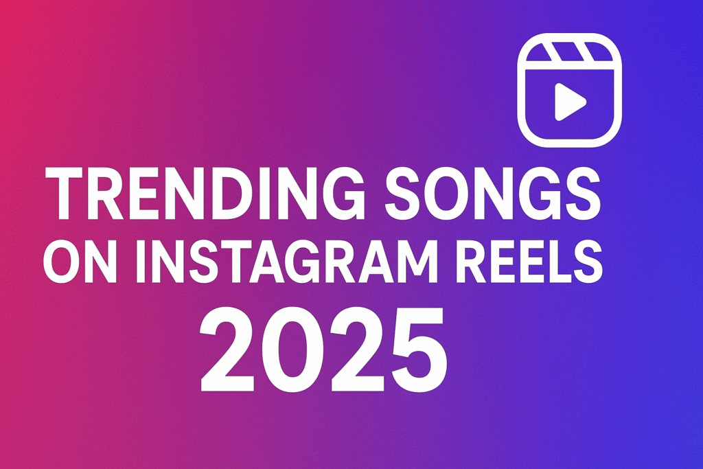 Trending Songs on Instagram Reels 2025