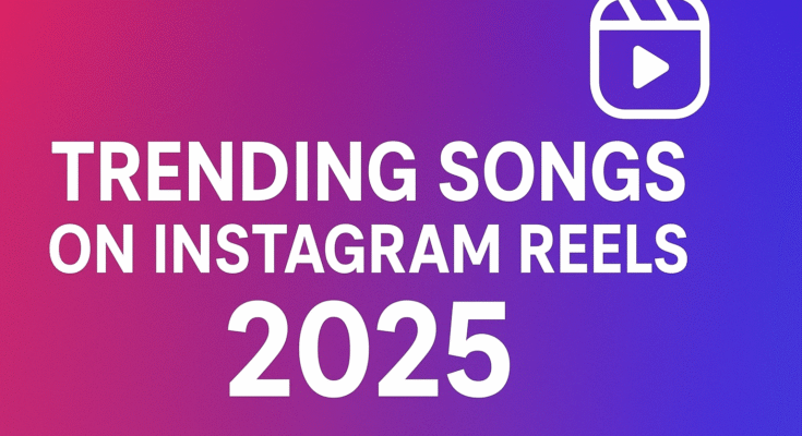 Trending Songs on Instagram Reels 2025