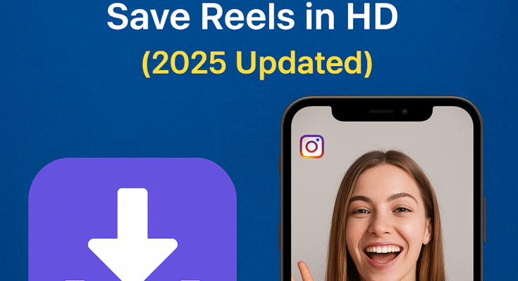 Instagram Reels Download The Complete Guide to Save Reels in HD (2025 Updated)