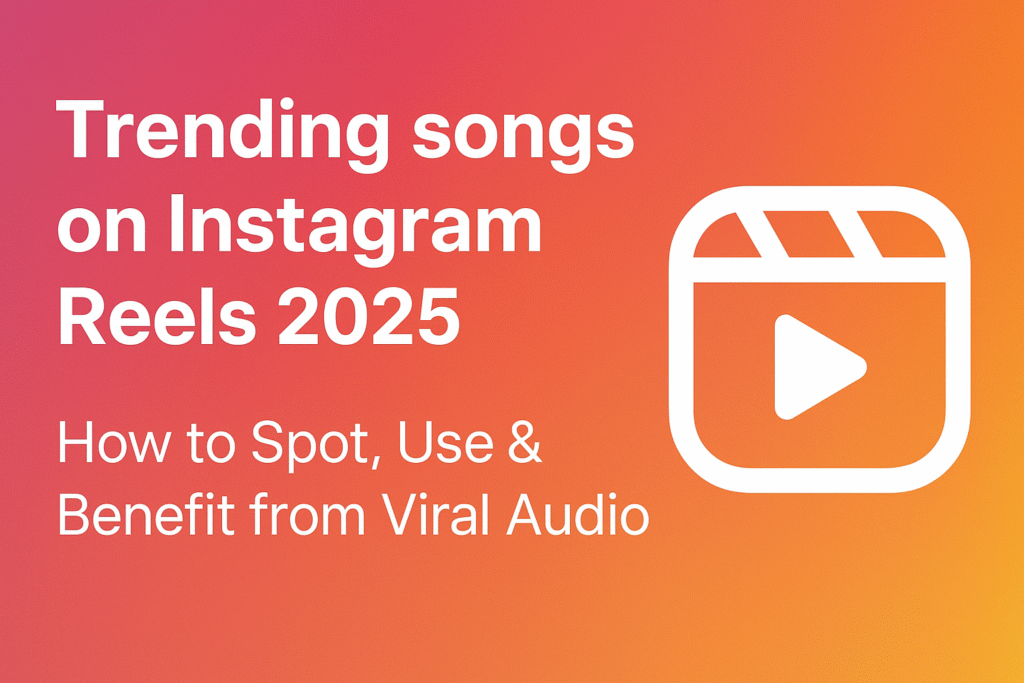 Trending songs on Instagram Reels 2025 How to Find Use & Go Viral