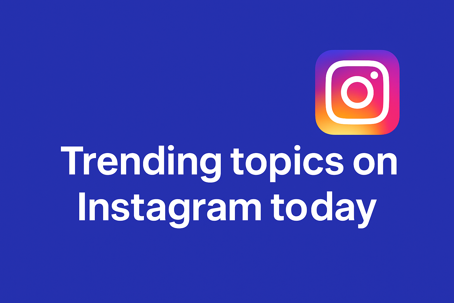 Trending Topics on Instagram Today Real Time Viral Trends & Daily Popular Content